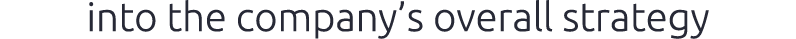 into the company’s overall strategy