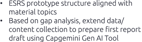 • ESRS prototype structure aligned with material topics • Based on gap analysis, extend data/ content collection to p...