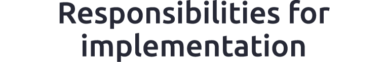 Responsibilities for implementation
