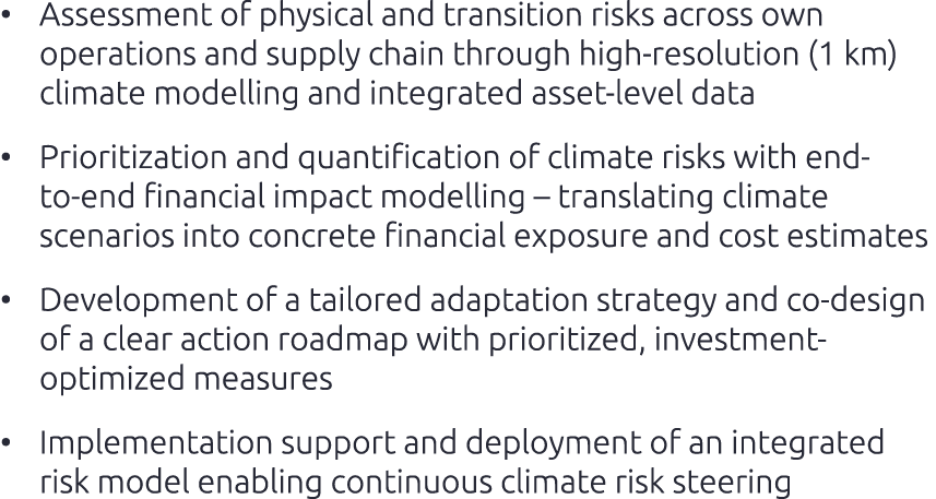 • Assessment of physical and transition risks across own operations and supply chain through high resolution (1 km) c...