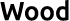 Wood