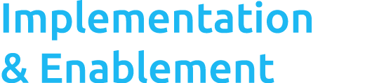 Implementation & Enablement