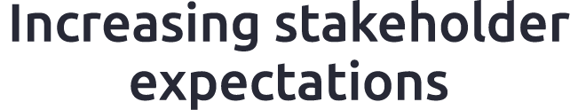 Increasing stakeholder expectations