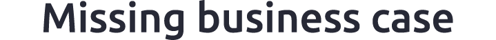 Missing business case 