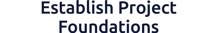 Establish Project Foundations​