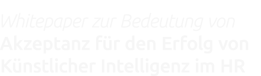 Whitepaper zur Bedeutung von Akzeptanz f r den Erfolg von K nstlicher Intelligenz im HR