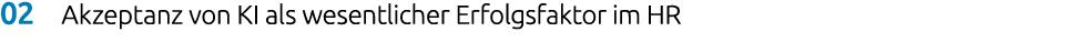 02 Akzeptanz von KI als wesentlicher Erfolgsfaktor im HR