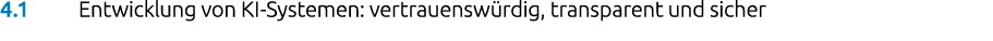 4.1 Entwicklung von KI Systemen: vertrauensw rdig, transparent und sicher
