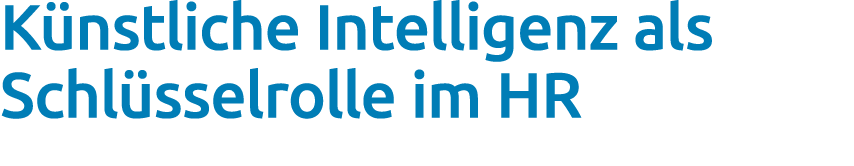 K nstliche Intelligenz als Schl sselrolle im HR