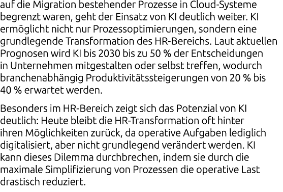 auf die Migration bestehender Prozesse in Cloud Systeme begrenzt waren, geht der Einsatz von KI deutlich weiter. KI e...
