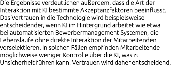 Die Ergebnisse verdeutlichen au erdem, dass die Art der Interaktion mit KI bestimmte Akzeptanzfaktoren beeinflusst. D...