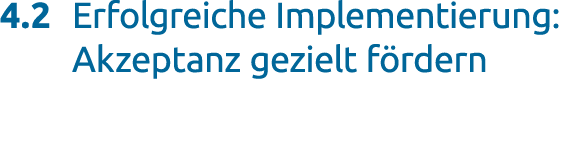 4.2 Erfolgreiche Implementierung: Akzeptanz gezielt f rdern