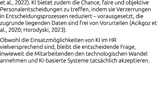 et al., 2022). KI bietet zudem die Chance, faire und objektive Personalentscheidungen zu treffen, indem sie Verzerrun...