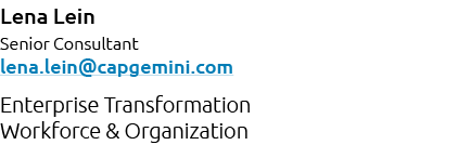 Lena Lein Senior Consultant lena.lein@capgemini.com Enterprise Transformation Workforce & Organization