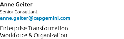 Anne Geiter Senior Consultant anne.geiter@capgemini.com Enterprise Transformation Workforce & Organization