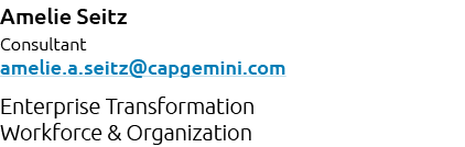 Amelie Seitz Consultant amelie.a.seitz@capgemini.com Enterprise Transformation Workforce & Organization