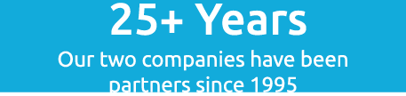  25+ Years Our two companies have been partners since 1995