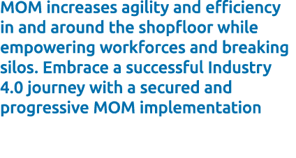 MOM increases agility and efficiency in and around the shopfloor while empowering workforces and breaking silos. Embr...