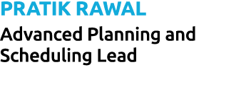 Pratik Rawal Advanced Planning and Scheduling Lead 