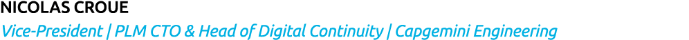 Nicolas Croue Vice-President | PLM CTO & Head of Digital Continuity | Capgemini Engineering