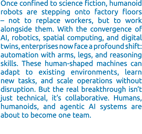 Once confined to science fiction, humanoid robots are stepping onto factory floors – not to replace workers, but to w...