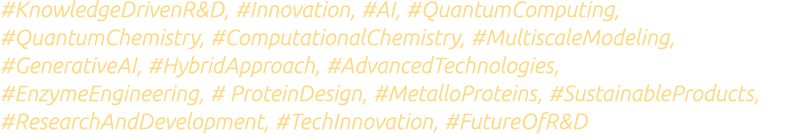 #KnowledgeDrivenR&D, #Innovation, #AI, #QuantumComputing, #QuantumChemistry, #ComputationalChemistry, #MultiscaleMode...