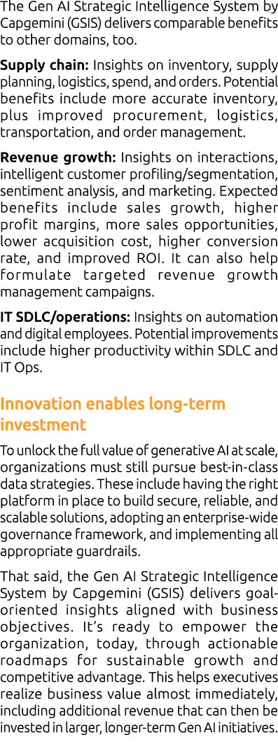 The Gen AI Strategic Intelligence System by Capgemini (GSIS) delivers comparable benefits to other domains, too. Supp...