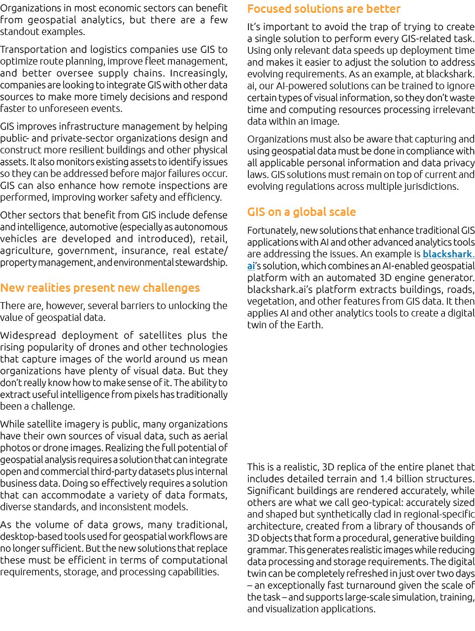 Organizations in most economic sectors can benefit from geospatial analytics, but there are a few standout examples. ...