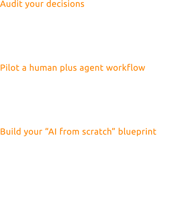 Audit your decisions Choose a function, like finance, supply chain, or marketing, and map the 10 most frequent decisi...