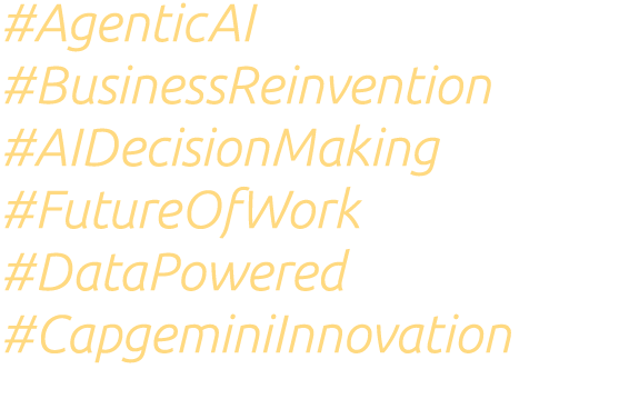 #AgenticAI #BusinessReinvention #AIDecisionMaking #FutureOfWork #DataPowered #CapgeminiInnovation