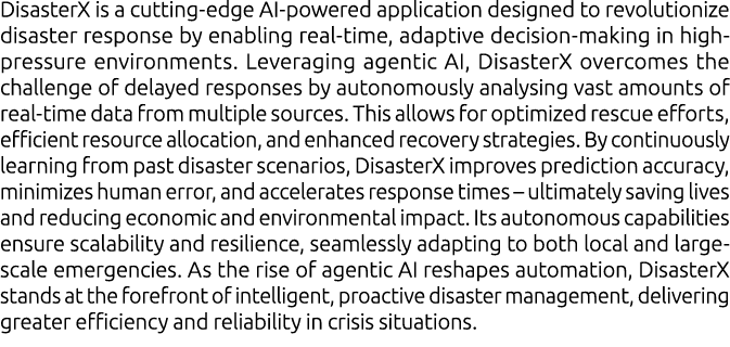 DisasterX is a cutting edge AI powered application designed to revolutionize disaster response by enabling real time,...