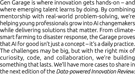 Gen Garage is where innovation gets hands on – and where emerging talent learns by doing. By combining mentorship wit...
