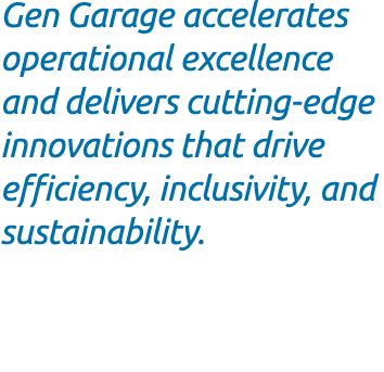Gen Garage accelerates operational excellence and delivers cutting edge innovations that drive efficiency, inclusivit...