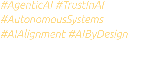 #AgenticAI #TrustInAI #AutonomousSystems #AIAlignment #AIByDesign