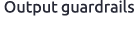 Output guardrails 