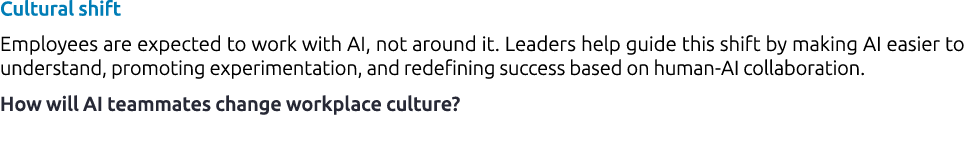 Cultural shift Employees are expected to work with AI, not around it. Leaders help guide this shift by making AI easi...