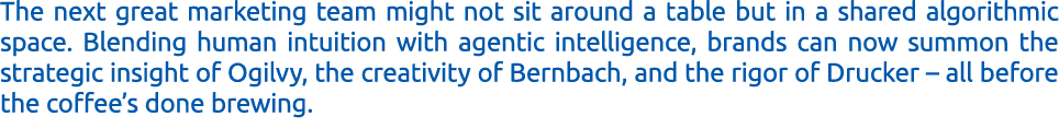 The next great marketing team might not sit around a table but in a shared algorithmic space. Blending human intuitio...