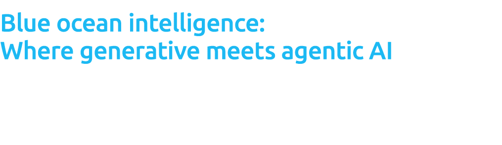 Blue ocean intelligence: Where generative meets agentic AI Turning AI competition into AI creation