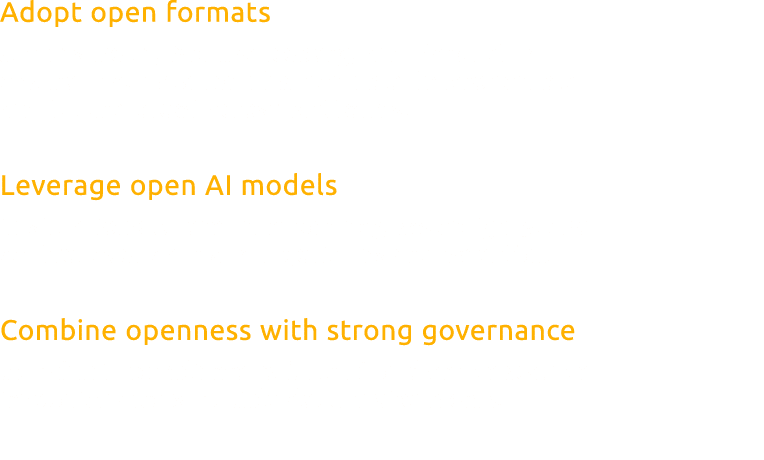 Adopt open formats such as Delta, Apache Iceberg, and Parquet to ensure that data remains portable, interoperable, an...