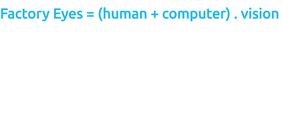 Factory Eyes = (human + computer) . vision How vision systems are transforming machines, automations, and robots into...