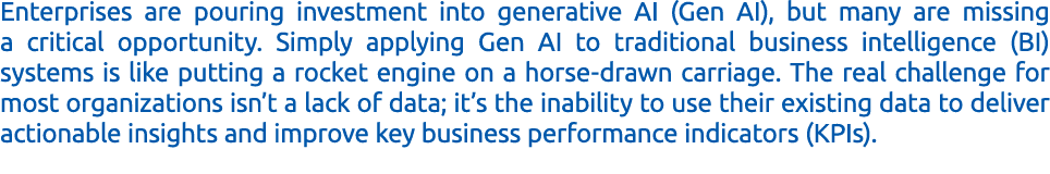 Enterprises are pouring investment into generative AI (Gen AI), but many are missing a critical opportunity. Simply a...