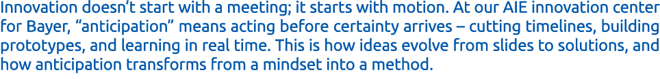 Innovation doesn’t start with a meeting; it starts with motion. At our AIE innovation center for Bayer, “anticipation...