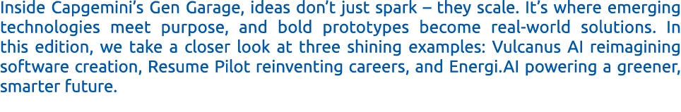 Inside Capgemini’s Gen Garage, ideas don’t just spark – they scale. It’s where emerging technologies meet purpose, an...