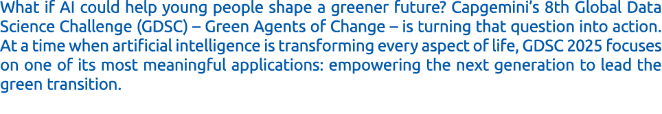What if AI could help young people shape a greener future? Capgemini’s 8th Global Data Science Challenge (GDSC) – Gre...