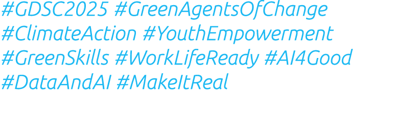 #GDSC2025 #GreenAgentsOfChange #ClimateAction #YouthEmpowerment #GreenSkills #WorkLifeReady #AI4Good #DataAndAI #Make...