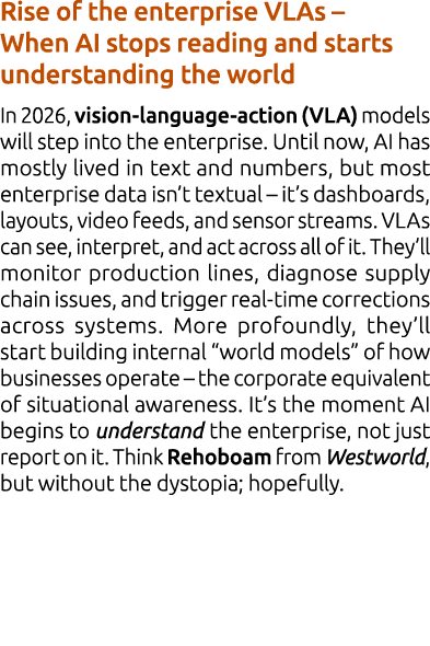 Rise of the enterprise VLAs – When AI stops reading and starts understanding the world In 2026, vision language actio...