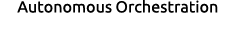 Autonomous Orchestration 