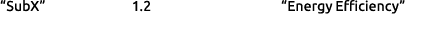 “SubX” 1.2 “Energy Efficiency”