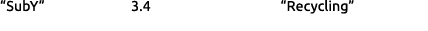 “SubY” 3.4 “Recycling”