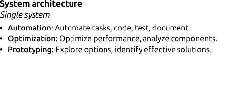 System architecture Single system • Automation: Automate tasks, code, test, document. • Optimization: Optimize perfor...